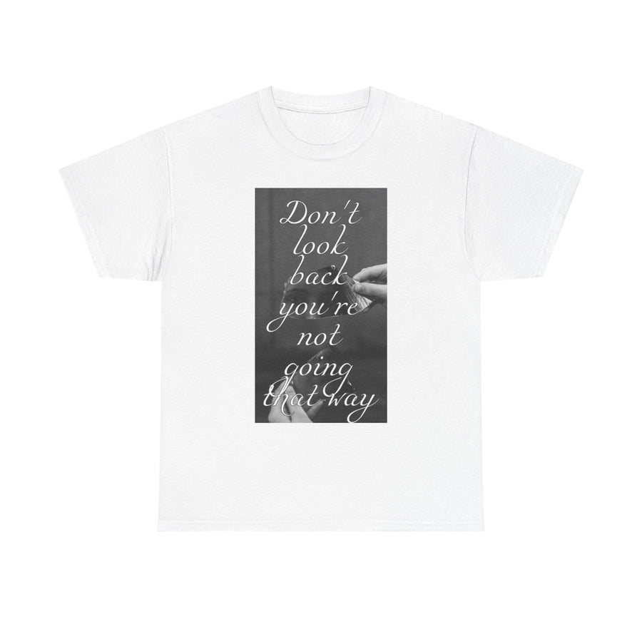 Inspirational Quote T-Shirt - 'Don't Look Back, You're Not Going That Way'