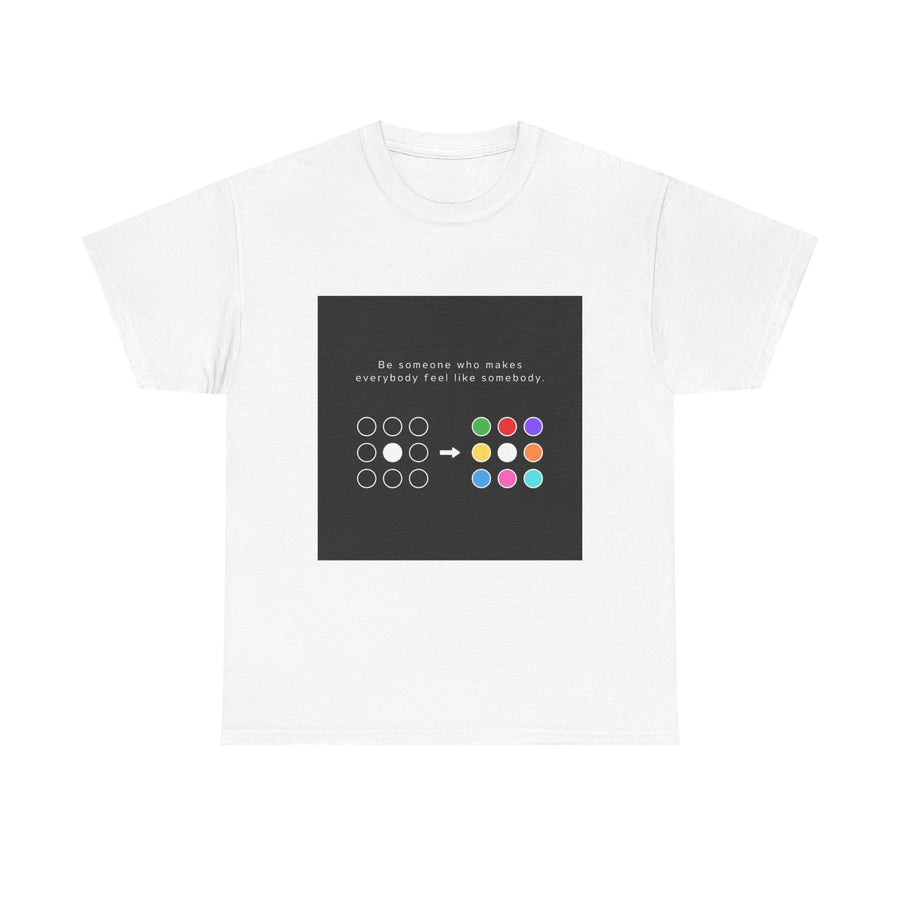 Inspirational Unisex  T-Shirt - 'Be Someone Who Makes Everybody Feel Like Somebody'
